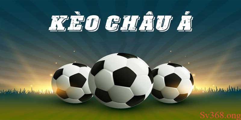 Chia Sẻ Kinh Nghiệm Cược Kèo Châu Á Luôn Thắng Tại Sv368 1 Giới thiệu về kèo châu Á